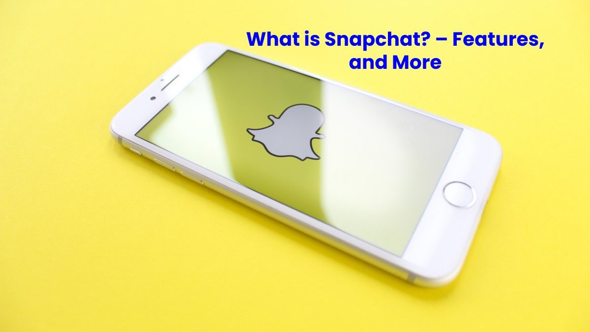 What is Snapchat? – Features, and More
