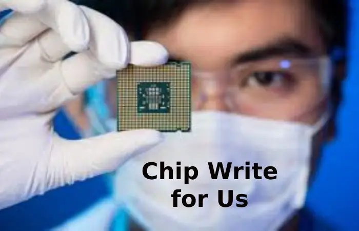 Chip Write for Us