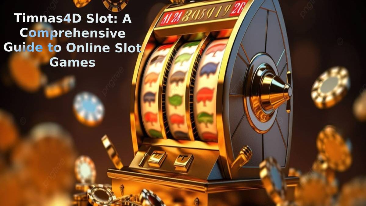 Timnas4D Slot: A Comprehensive Guide to Online Slot Games